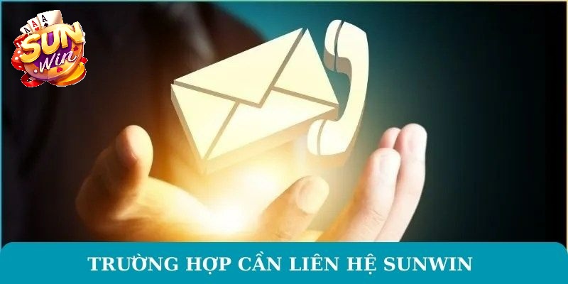 Một vài trường hợp nên liên hệ Sunwin