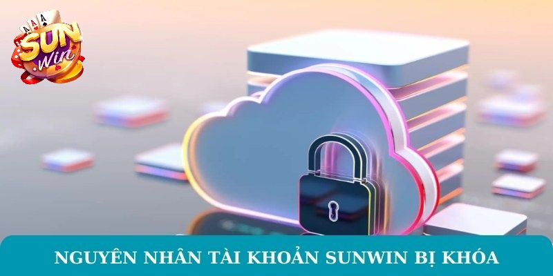 Nguyên nhân tài khoản Sunwin bị khóa