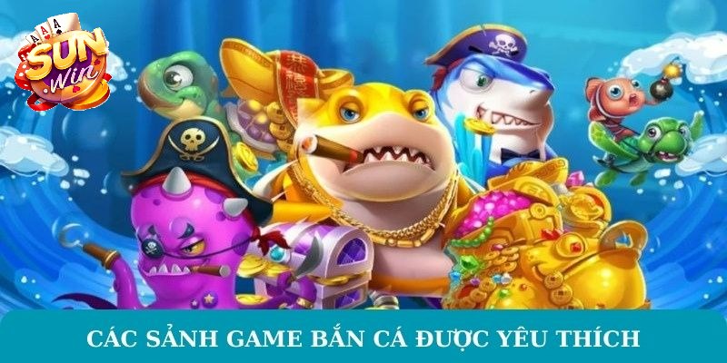 Bắn cá Sunwin - Trải nghiệm đỉnh cao với giải thưởng thú vị 3348 Các sảnh chơi được yêu thích