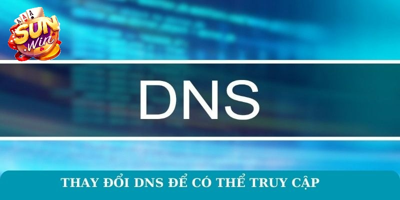 Truy cập Sunwin không chặn - Hướng dẫn các cách đơn giản 3405 Đổi DNS trên máy tính