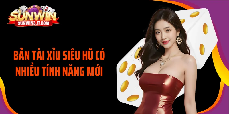 ban-tai-xiu-sieu-hu-co-nhieu-tinh-nang-moi