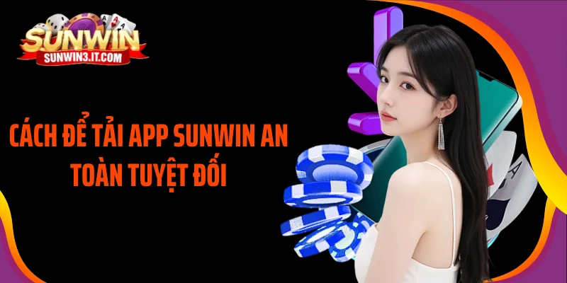 cach-de-tai-app-sunwin-an-toan-tuyet-doi