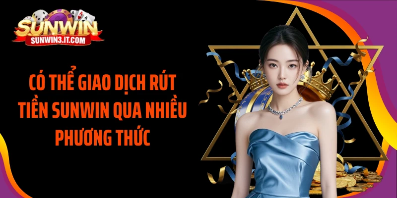co-the-giao-dich-rut-tien-sunwin-qua-nhieu-phuong-thuc