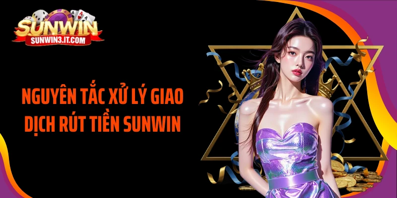 nguyen-tac-xu-ly-giao-dich-rut-tien-sunwin