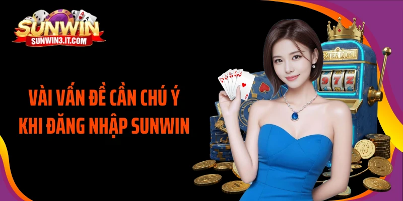 vai-van-de-can-chu-y-khi-dang-nhap-sunwin