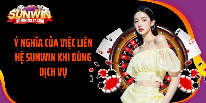 y-nghia-cua-viec-lien-he-sunwin-khi-dung-dich-vu
